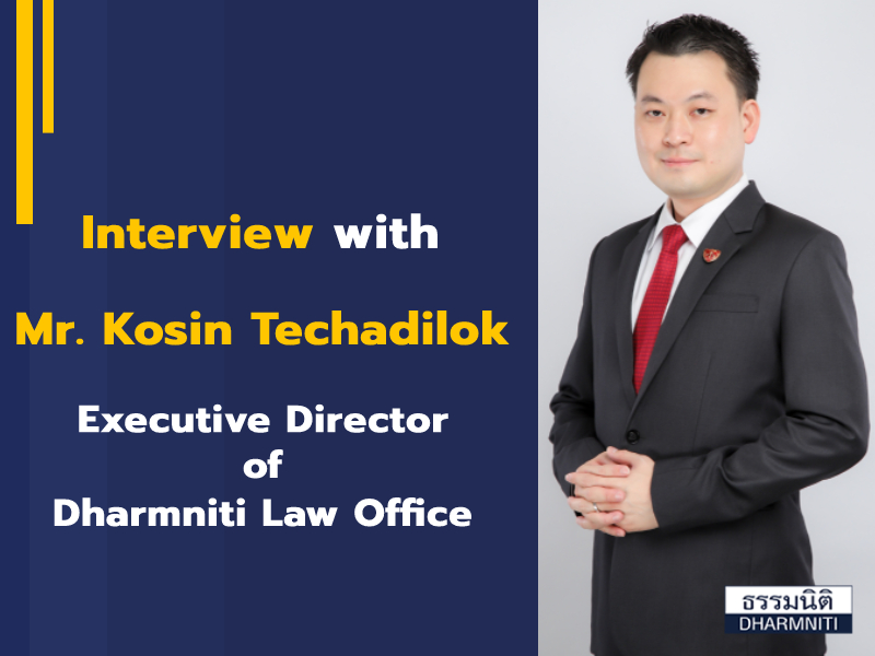 Interview with Mr. Kosin Techadilok, Executive Director of Dharmniti Law Office